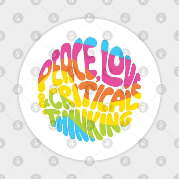 Peace, Love and Critical Thinking (Rainbow) Magnet by Kudden